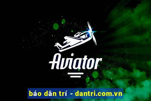 báo dân trí - dantri.com.vn