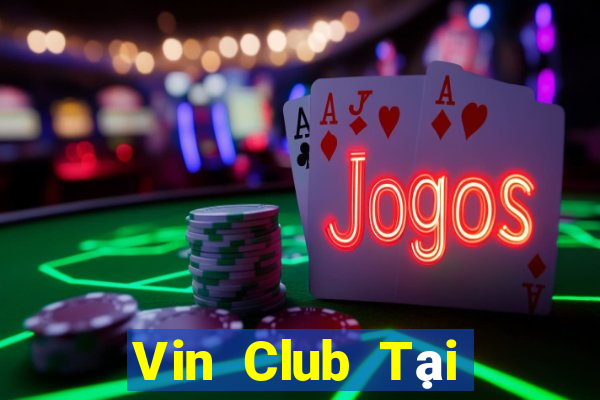 Vin Club Tại Game Bài B52 Đổi Thưởng