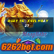 Quay thử XSVL ngày 27