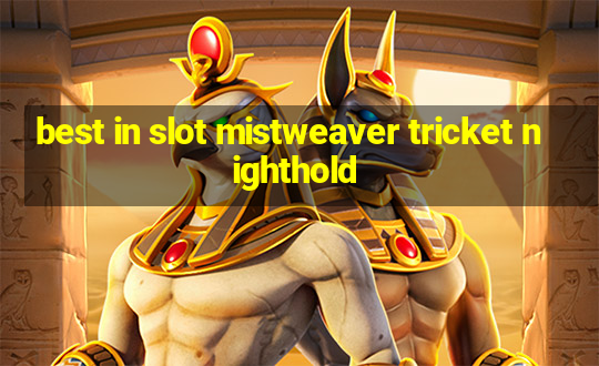 best in slot mistweaver tricket nighthold