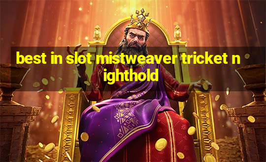 best in slot mistweaver tricket nighthold