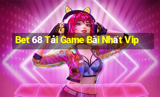 Bet 68 Tải Game Bài Nhất Vip