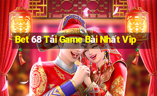 Bet 68 Tải Game Bài Nhất Vip