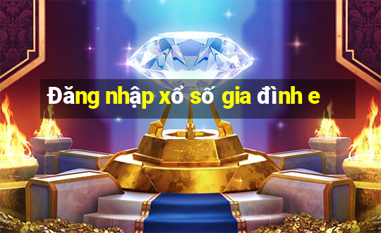 Đăng nhập xổ số gia đình e