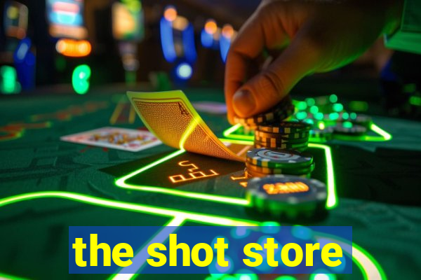 the shot store