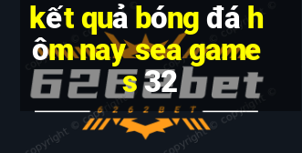 kết quả bóng đá hôm nay sea games 32