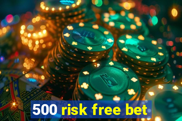 500 risk free bet