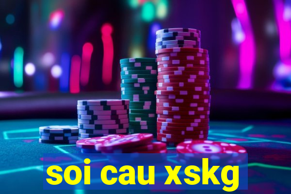 soi cau xskg