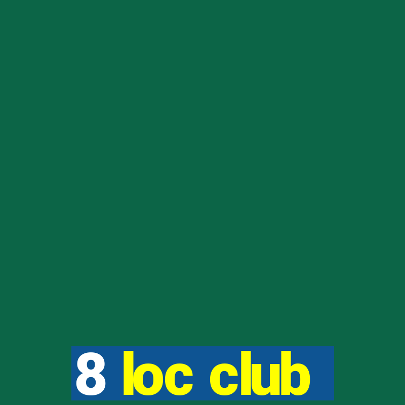 8 loc club