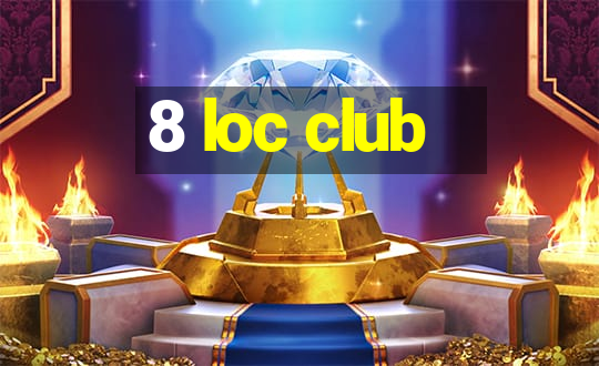 8 loc club