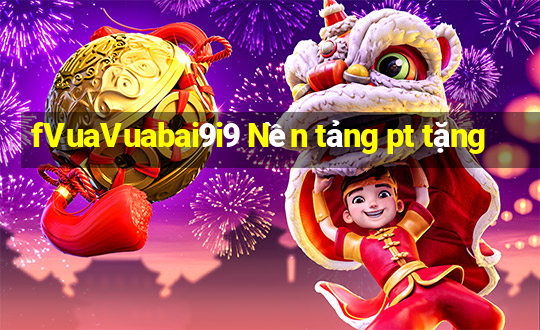 fVuaVuabai9i9 Nền tảng pt tặng