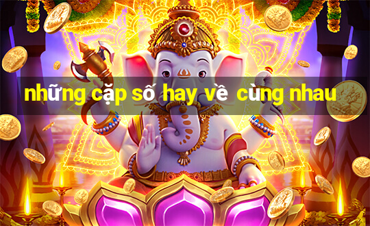 những cặp số hay về cùng nhau