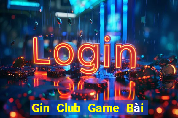 Gin Club Game Bài Bốc Club