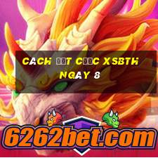 Cách đặt cược XSBTH ngày 8