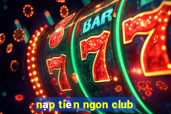 nạp tiền ngon club