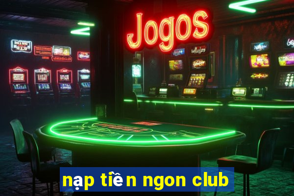 nạp tiền ngon club