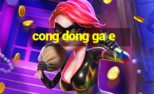 cong dong ga e