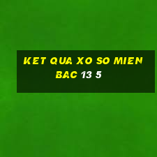 ket qua xo so mien bac 13 5