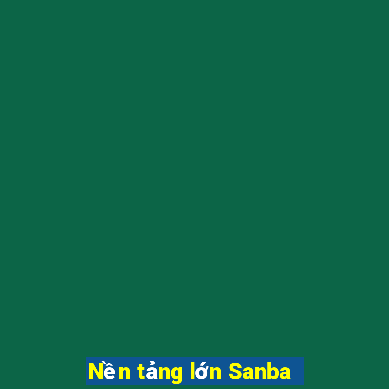 Nền tảng lớn Sanba