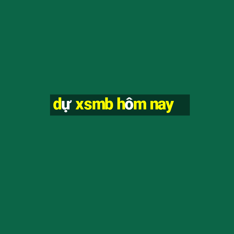 dự xsmb hôm nay