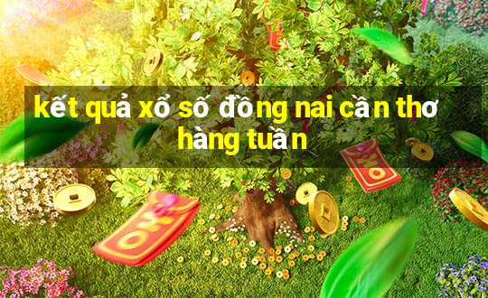 kết quả xổ số đồng nai cần thơ hàng tuần