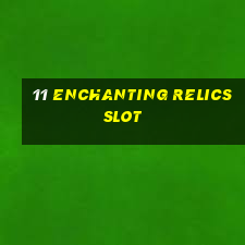 11 enchanting relics slot