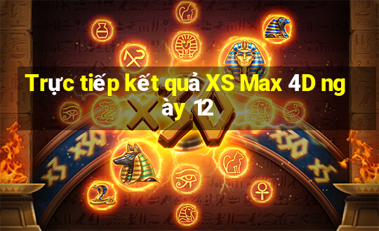 Trực tiếp kết quả XS Max 4D ngày 12