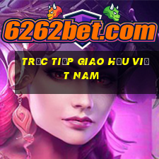 trực tiếp giao hữu việt nam