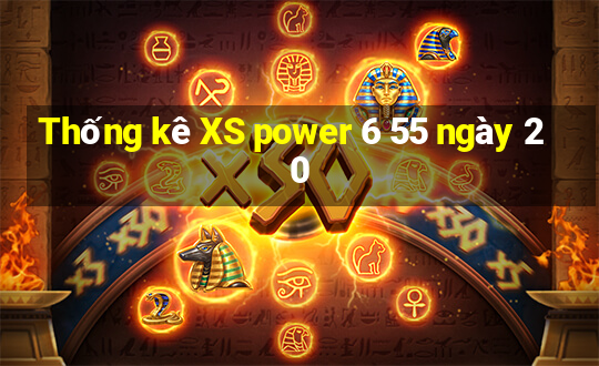 Thống kê XS power 6 55 ngày 20