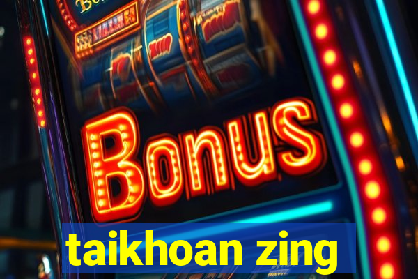 taikhoan zing