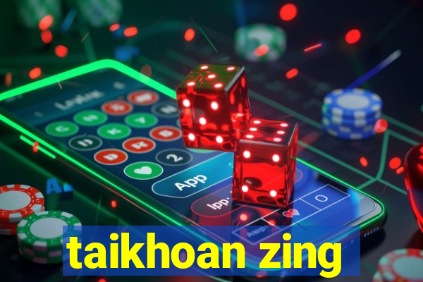 taikhoan zing