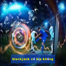 blackjack có bịp không