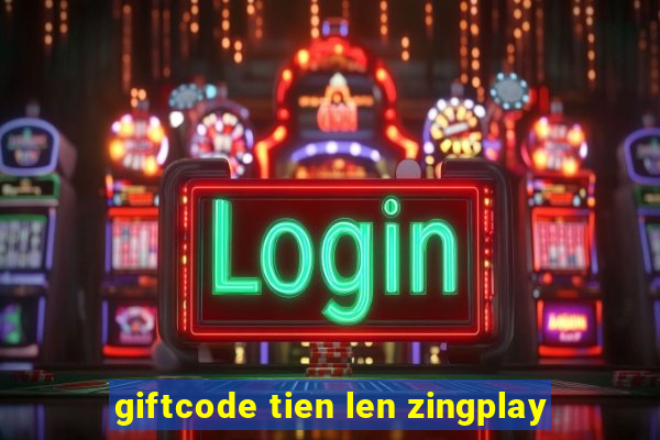 giftcode tien len zingplay