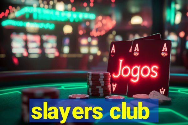 slayers club