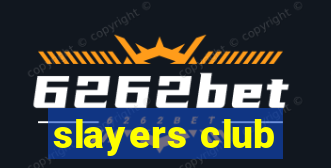 slayers club