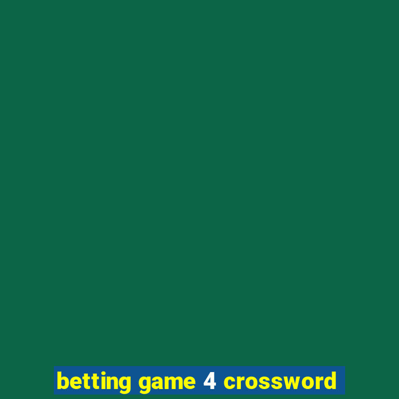 betting game 4 crossword