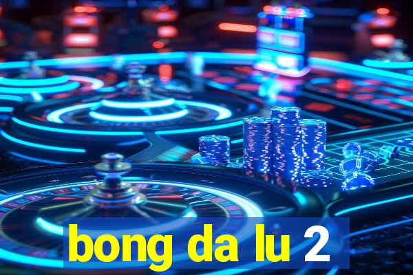 bong da lu 2