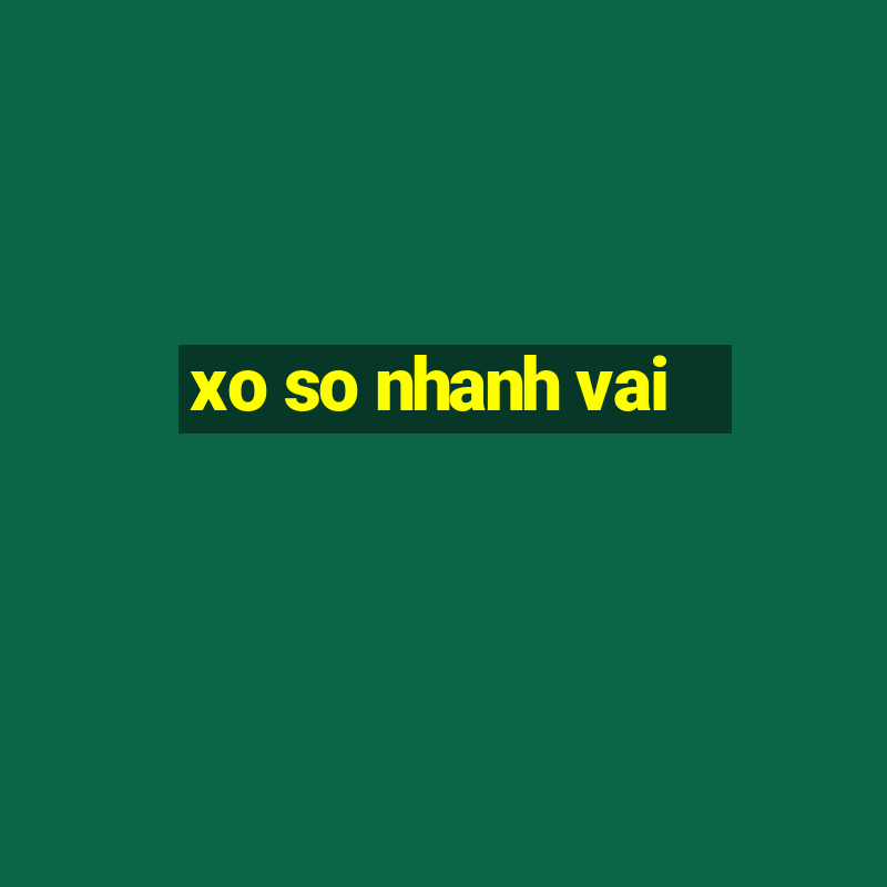 xo so nhanh vai