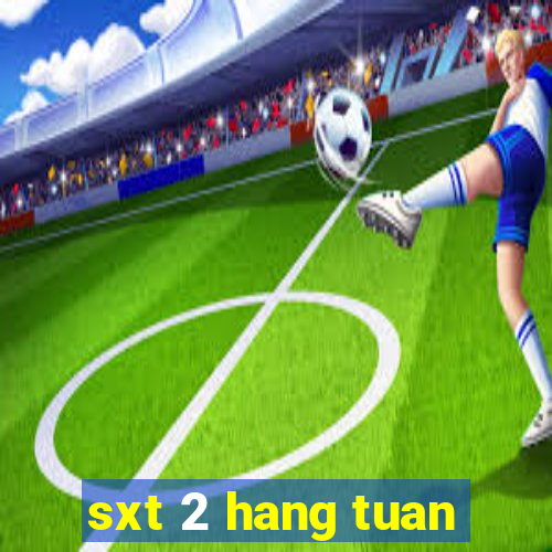 sxt 2 hang tuan