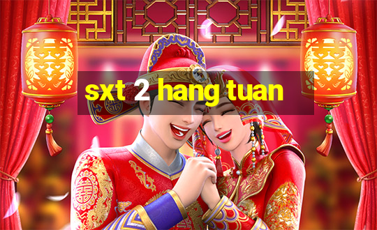 sxt 2 hang tuan