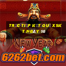 Trực tiếp kết quả XSKT ngày 16