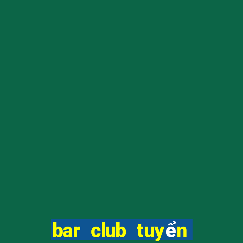 bar club tuyển dụng tphcm