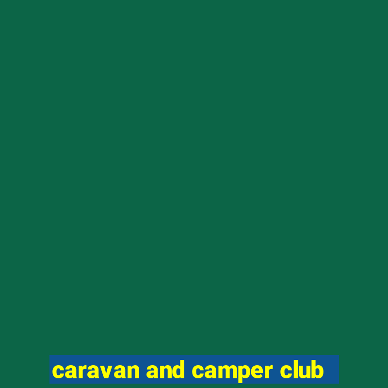 caravan and camper club