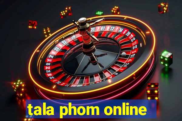 tala phom online