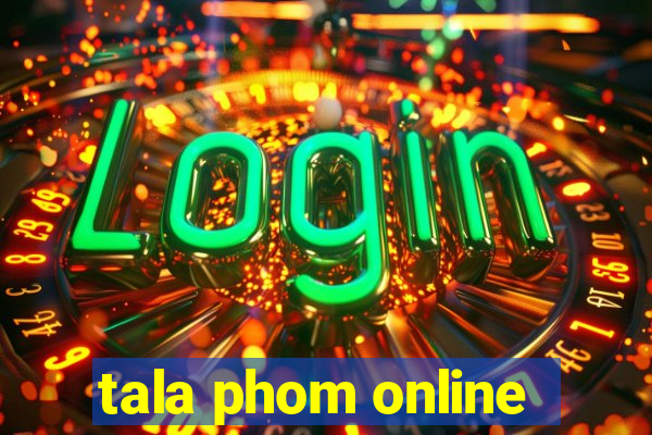 tala phom online