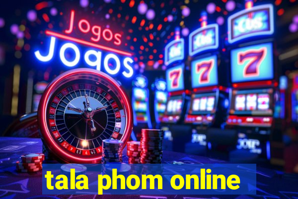 tala phom online