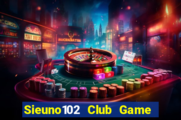 Sieuno102 Club Game Bài Ku.Fun