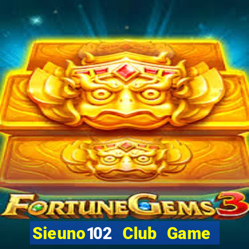 Sieuno102 Club Game Bài Ku.Fun