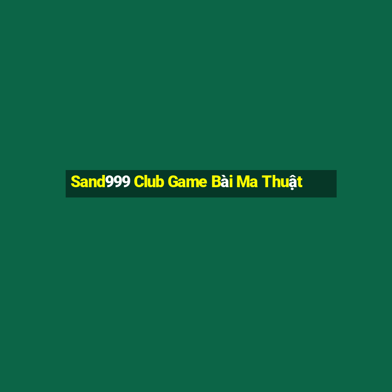 Sand999 Club Game Bài Ma Thuật