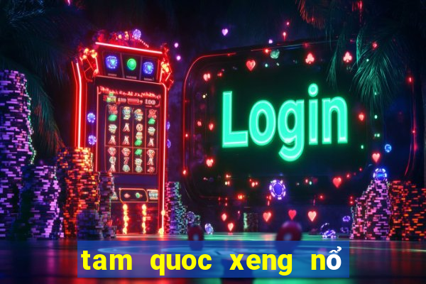 tam quoc xeng nổ hũ siêu lớn